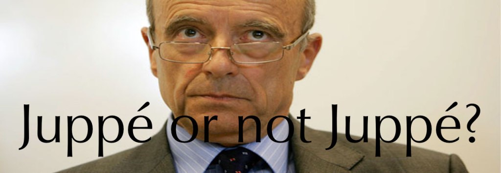 JUPPÉ OR NOT JUPPÉ&nbsp;?