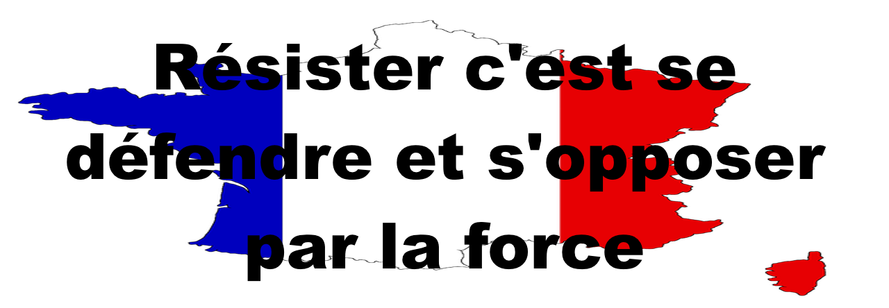Résister c&rsquo;est se défendre et s&rsquo;opposer par la force