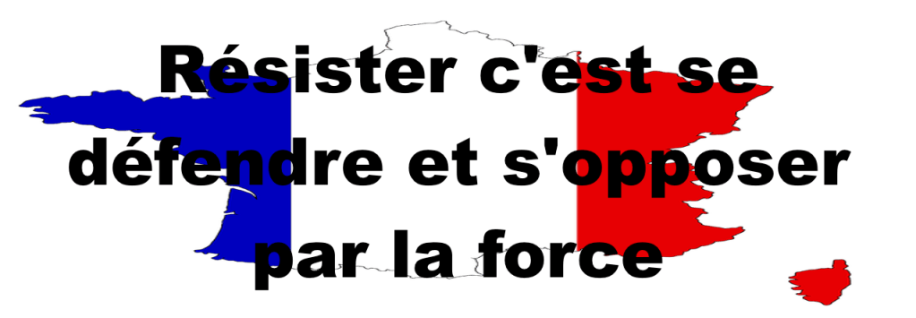 Résister c&rsquo;est se défendre et s&rsquo;opposer par la&nbsp;force