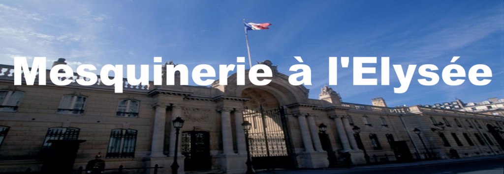 Mesquinerie à l&rsquo;Elysée