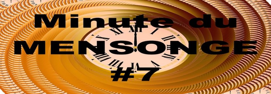 Minute du MENSONGE #7