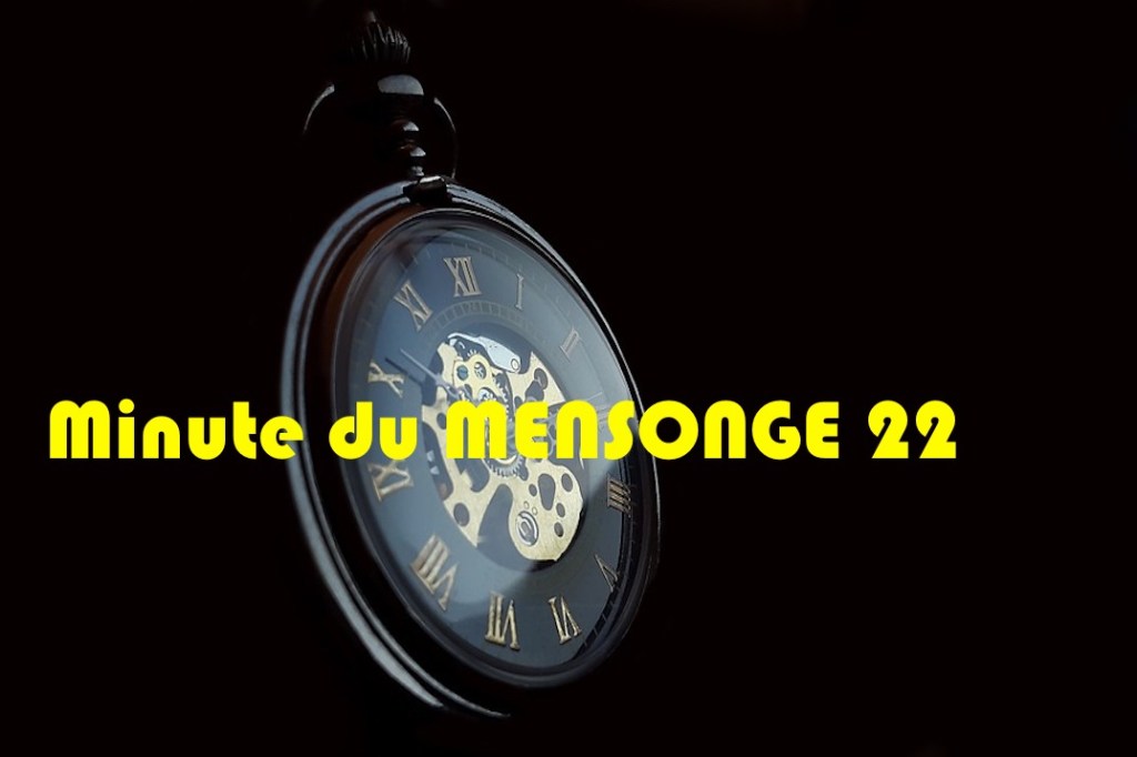 Minute du MENSONGE 22