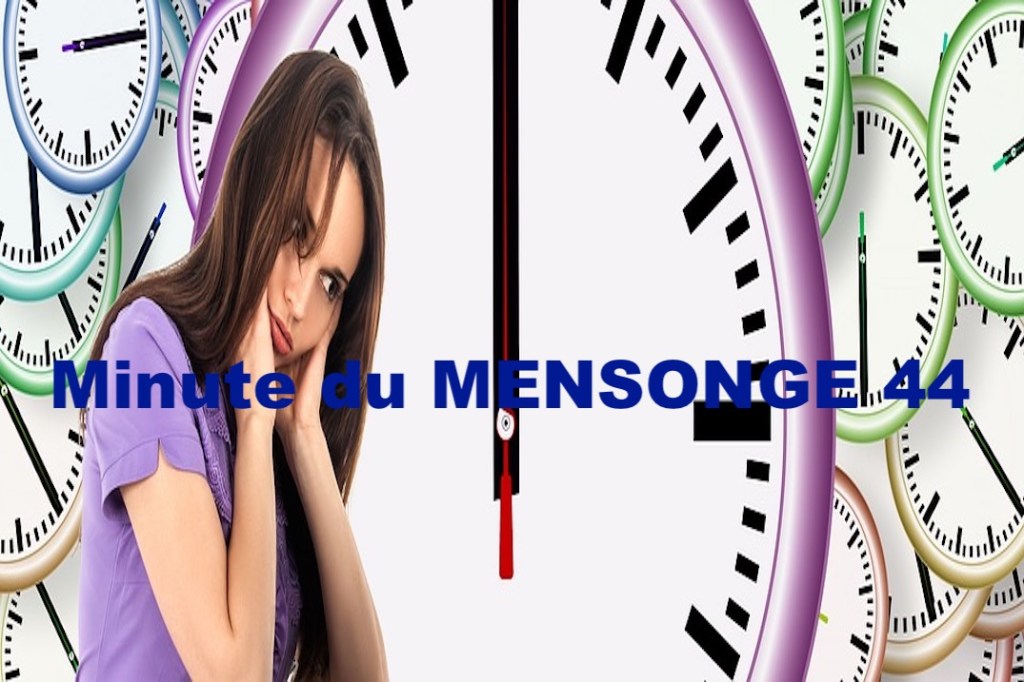 Minute du MENSONGE 44