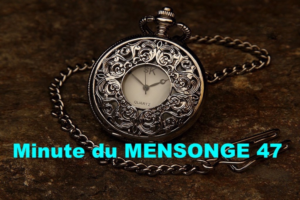 Minute du MENSONGE&nbsp;47