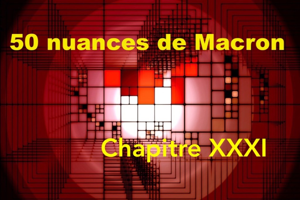 50 nuances de Macron – XXXI&nbsp;–