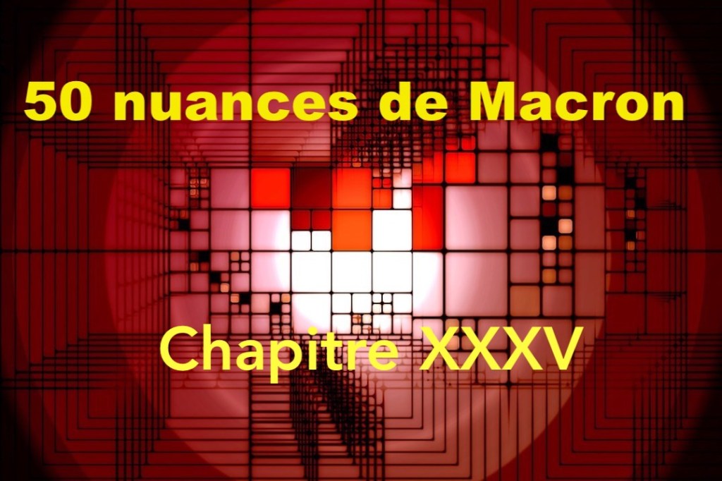 50 nuances de Macron&nbsp;#XXXV