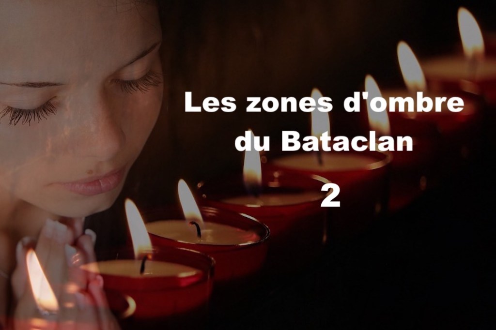Les zones d&rsquo;ombre du Bataclan&nbsp;2