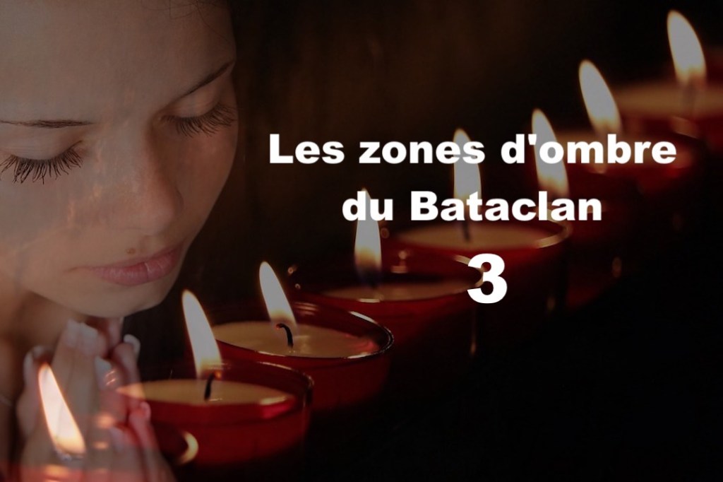 Les zones d&rsquo;ombre du Bataclan&nbsp;3