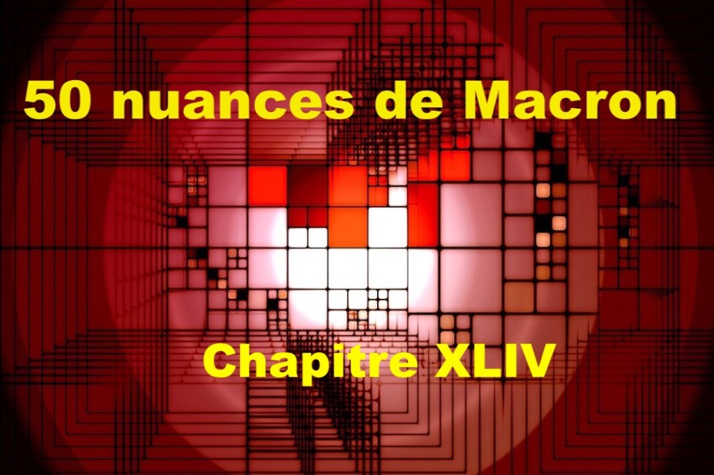 50 nuances de Macron&nbsp;XLIV