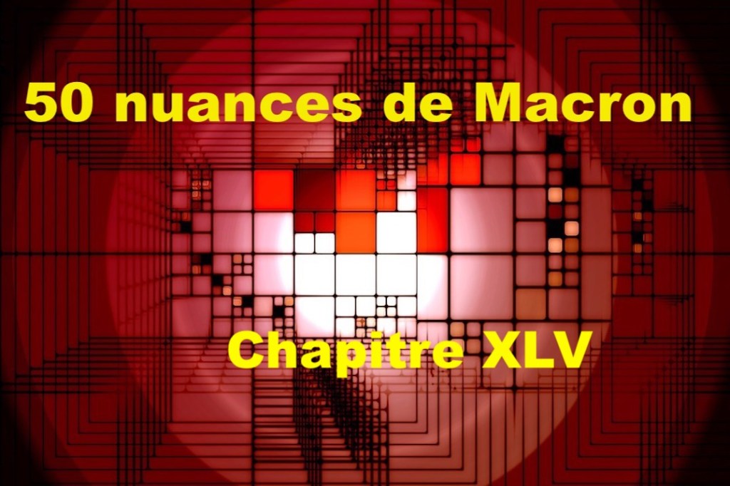 50 nuances de Macron&nbsp;XLV