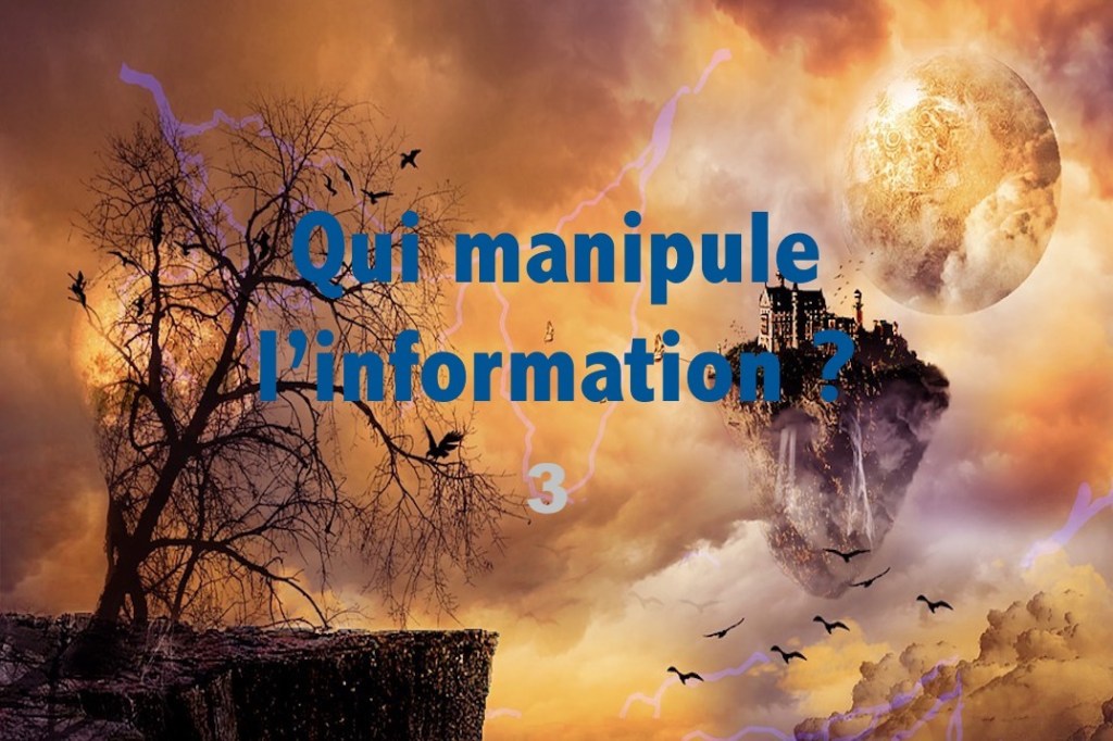 Qui manipule l’information 3&nbsp;?