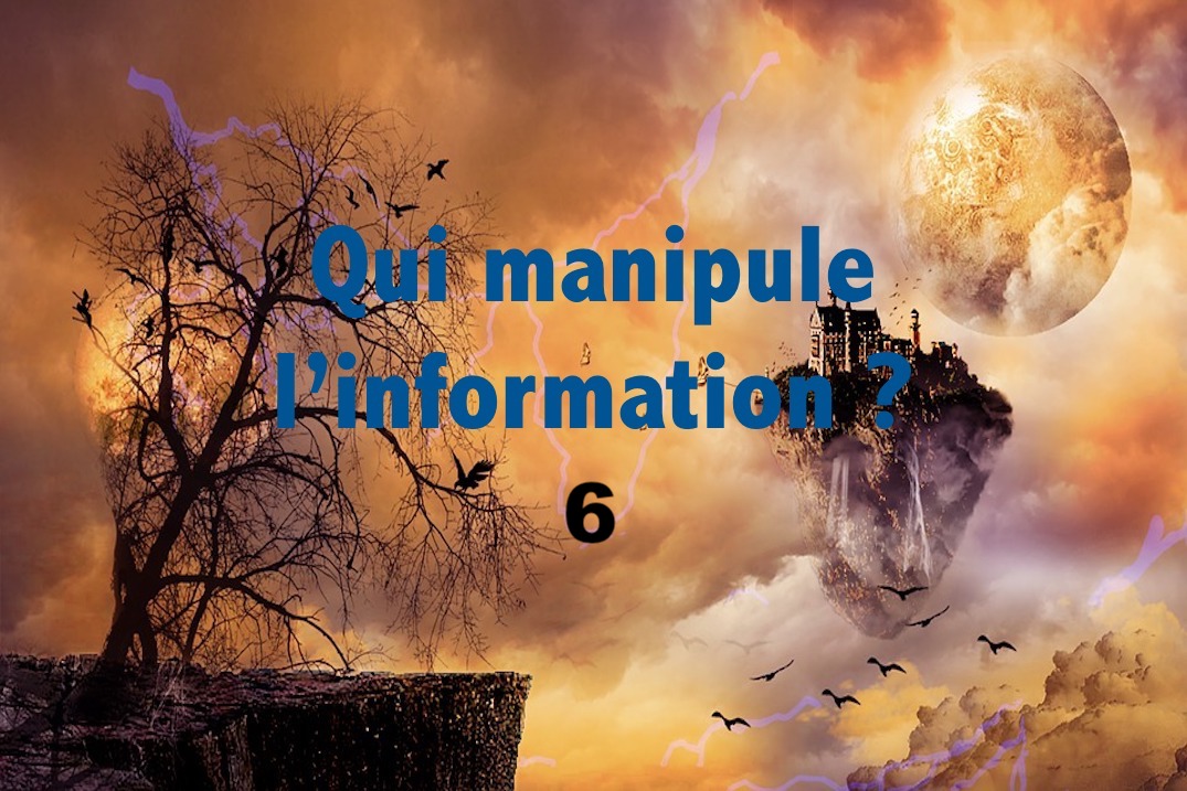 Qui manipule l&rsquo;information 6 ?