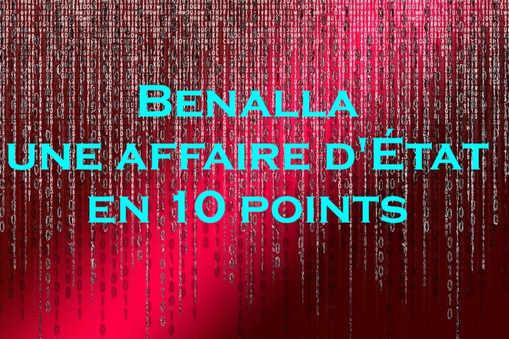 Benalla une affaire d&rsquo;État en 10&nbsp;points