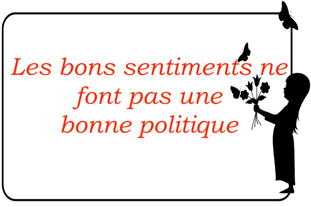 Les bons sentiments ne font pas une bonne politique