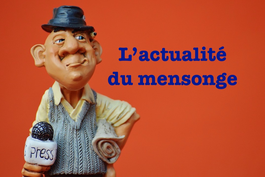 L’actualité du MENSONGE