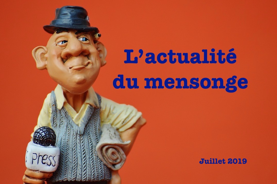 L’actualité du MENSONGE juillet 2019
