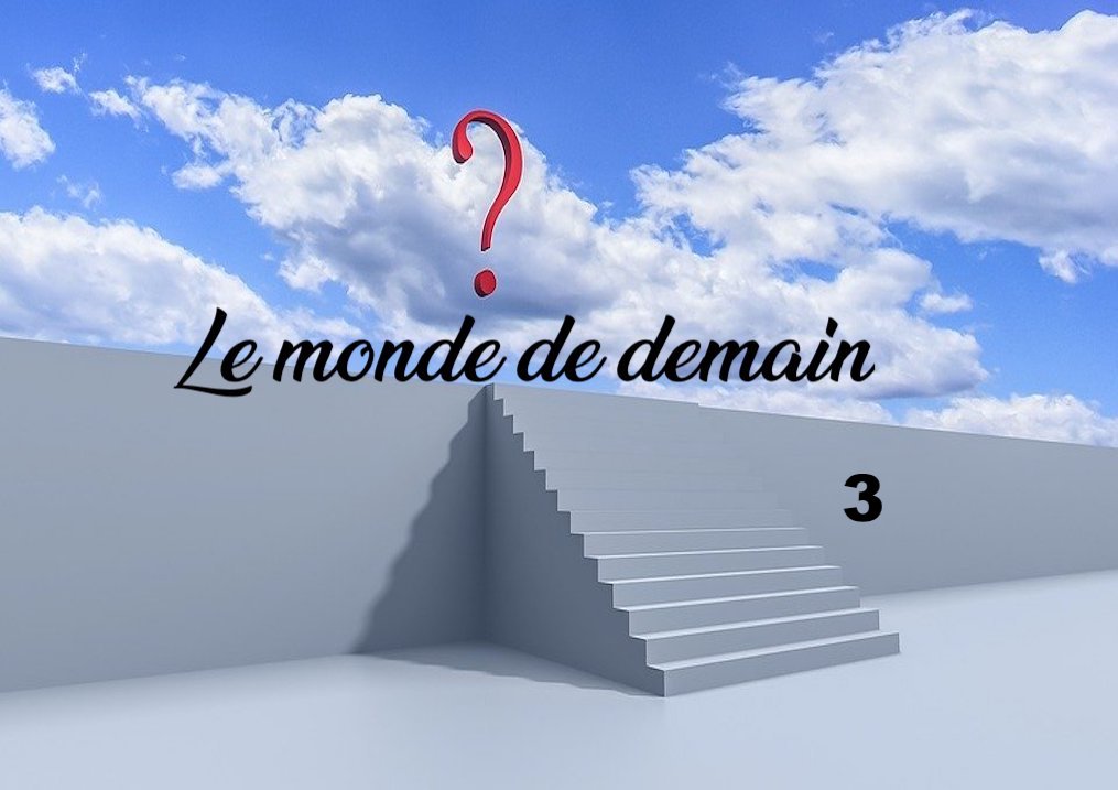 Le monde de demain&nbsp;#3