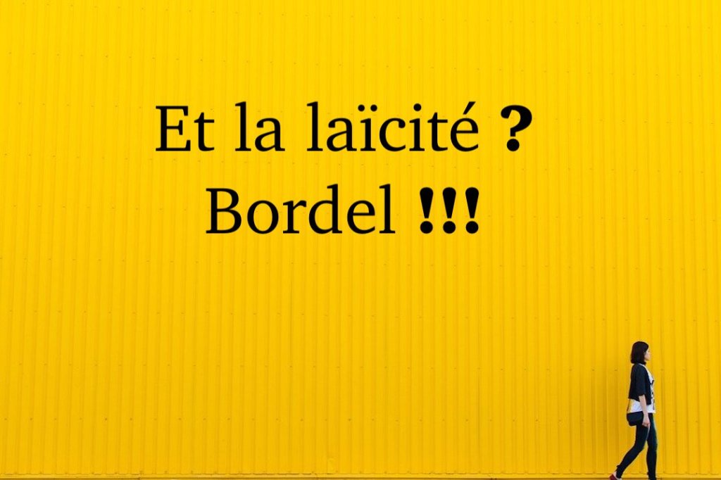 Et la laïcité ? Bordel&nbsp;!!!