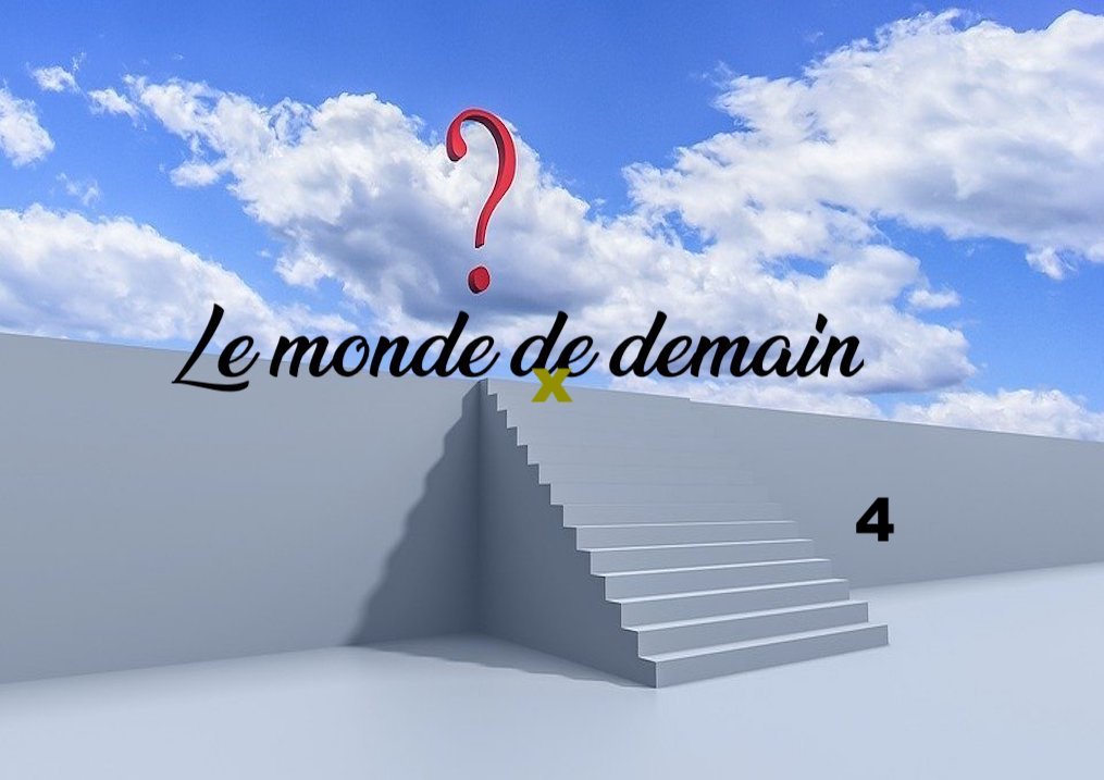 Le monde de demain&nbsp;#4