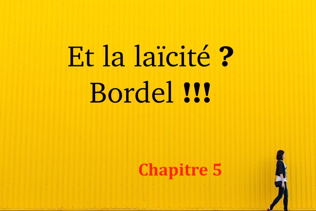 Et la laïcité ? Bordel !!! #5