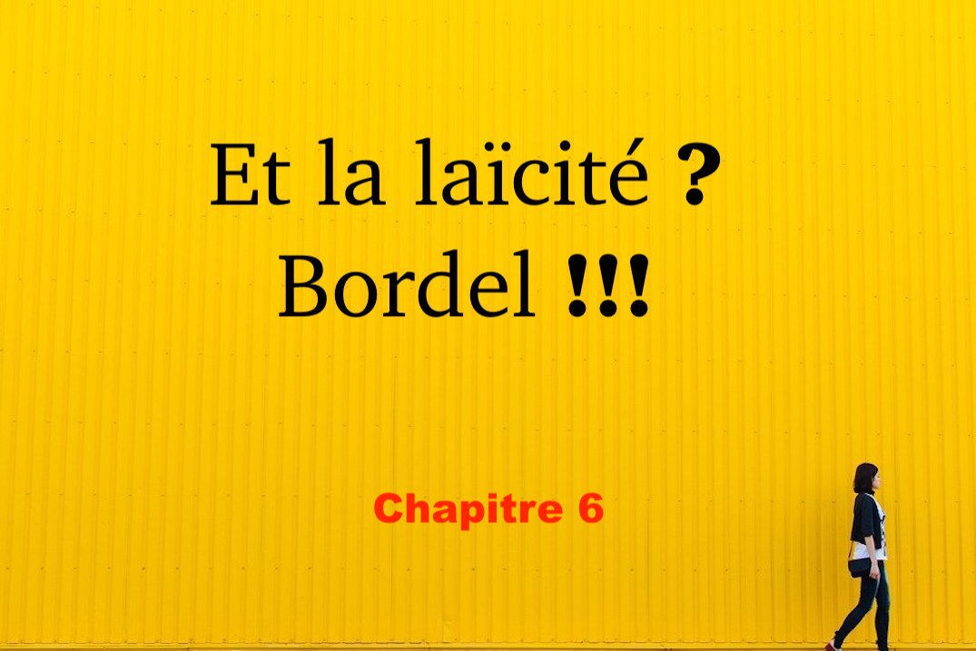 Et la laïcité ? Bordel !!! #6