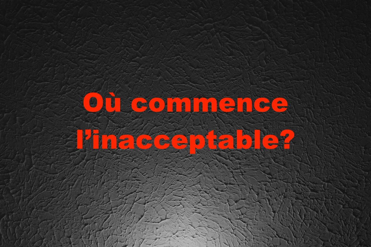 Où commence l’inacceptable?