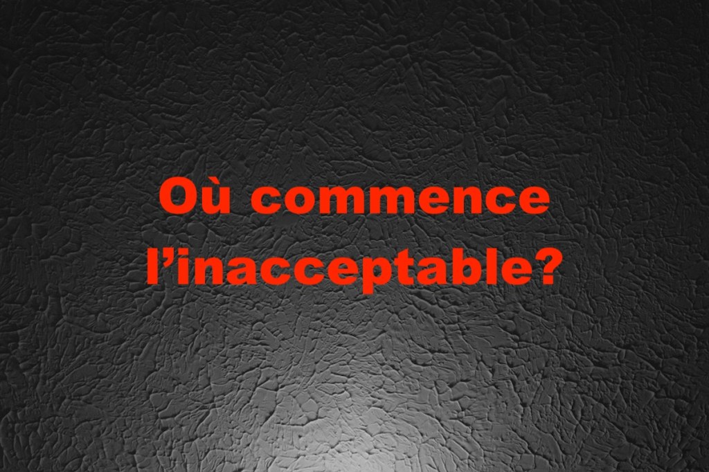 Où commence l’inacceptable?