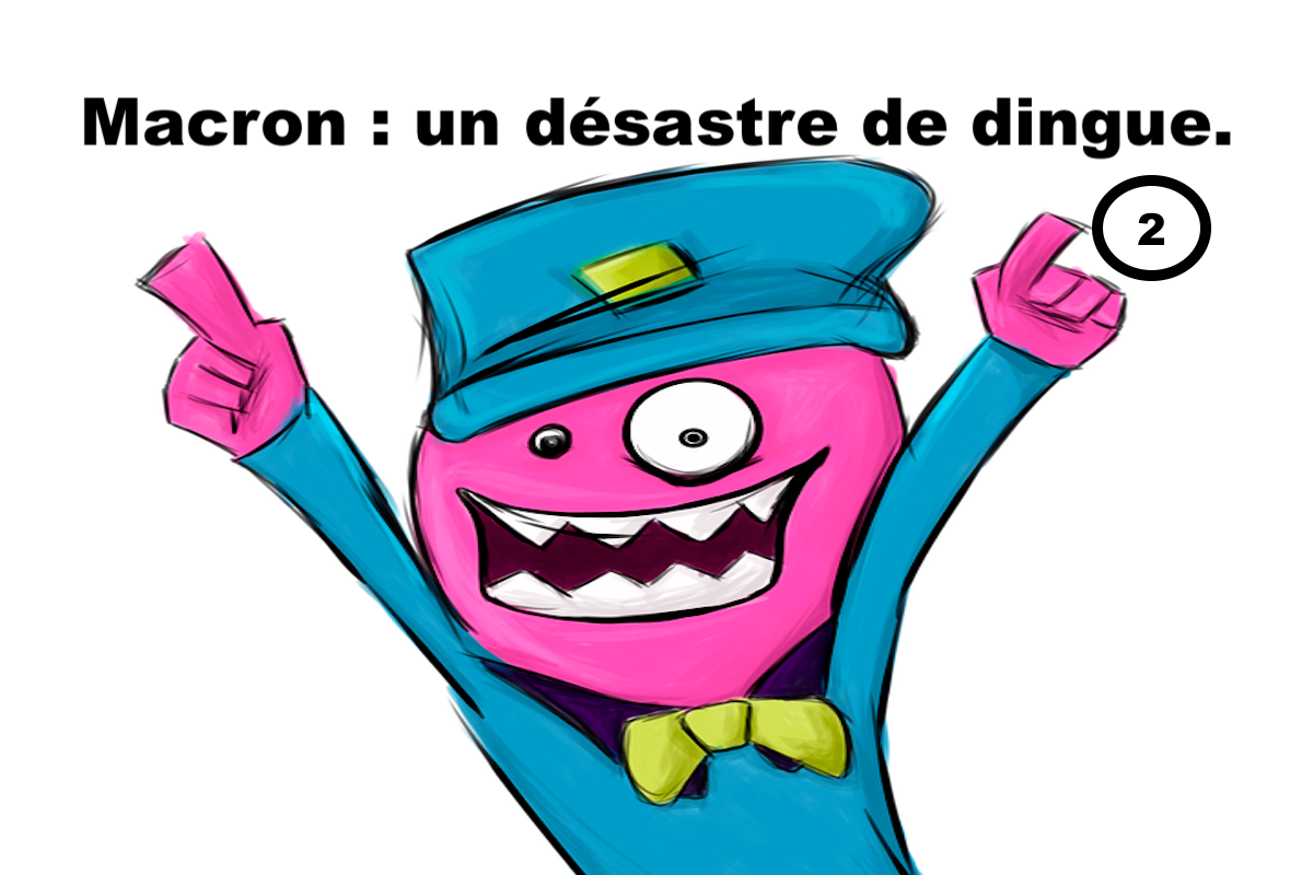 Macron : un désastre de dingue #2