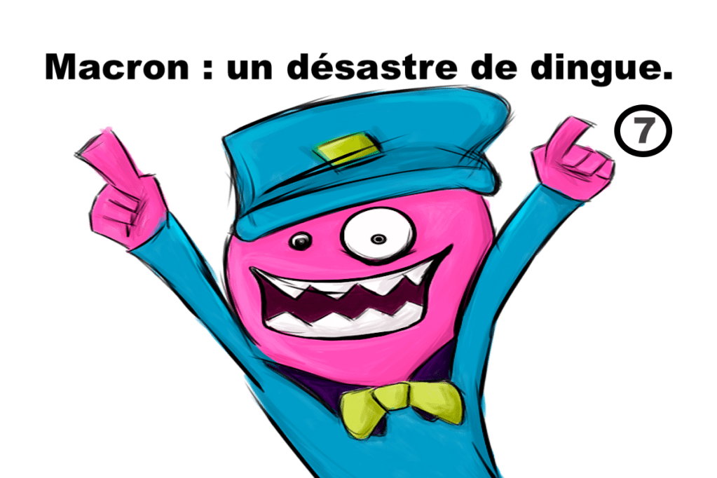 Macron : un désastre de dingue&nbsp;#7
