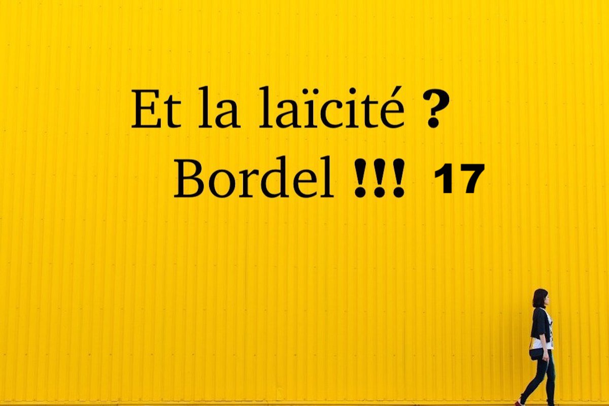 Et la laïcité ? Bordel !!! #17