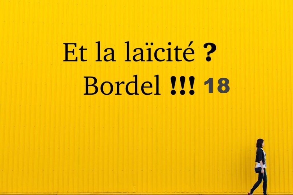 Et la laïcité ? Bordel !!!&nbsp;#18