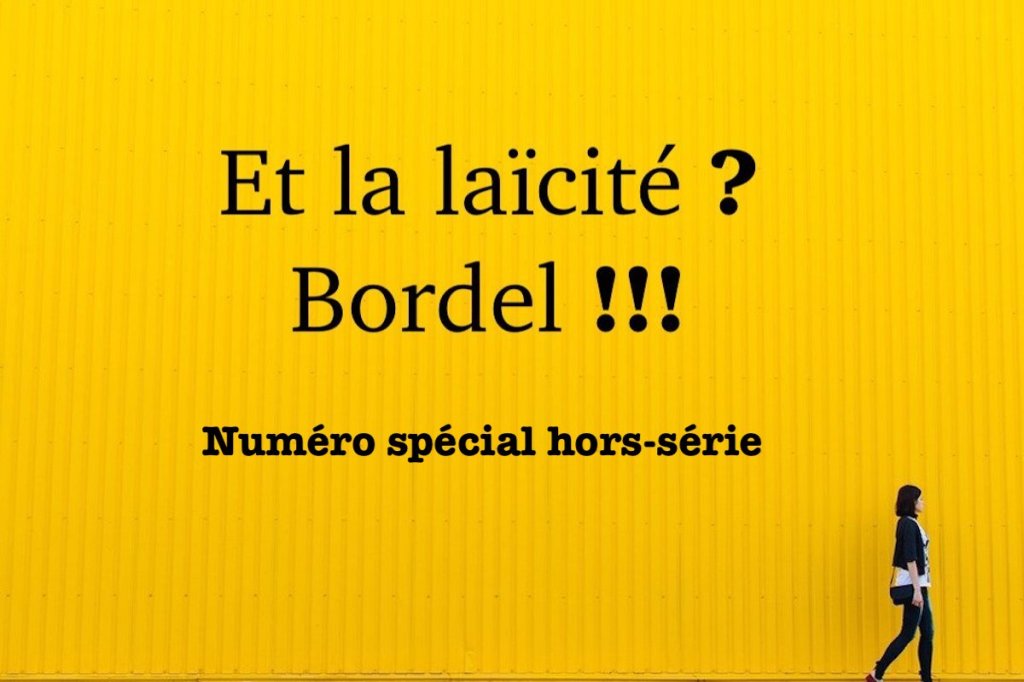 Et la laïcité ? Bordel !!!&nbsp;Spécial.