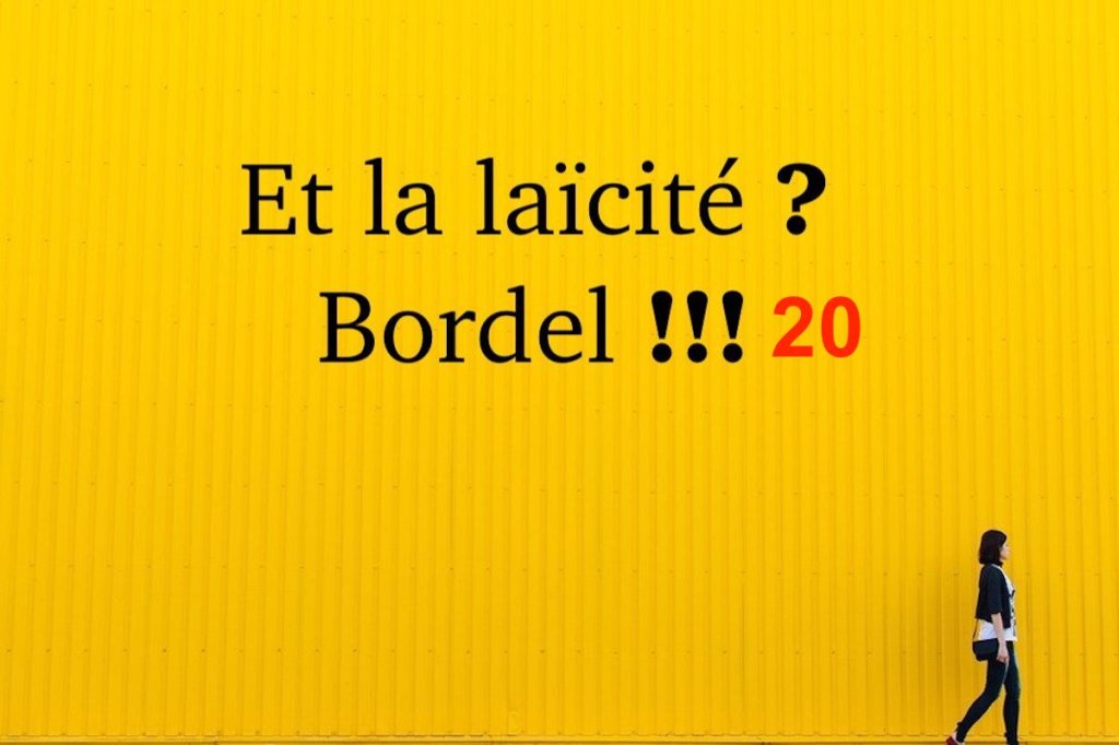 Et la laïcité ? Bordel !!!&nbsp;#20