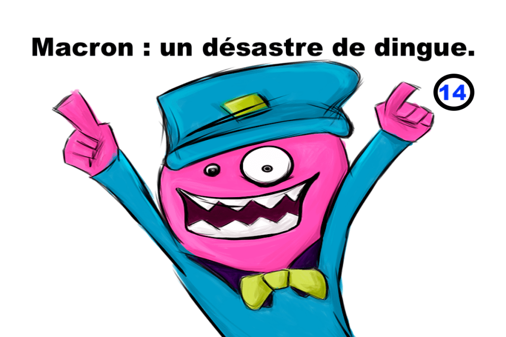 Macron : un désastre de dingue&nbsp;#14