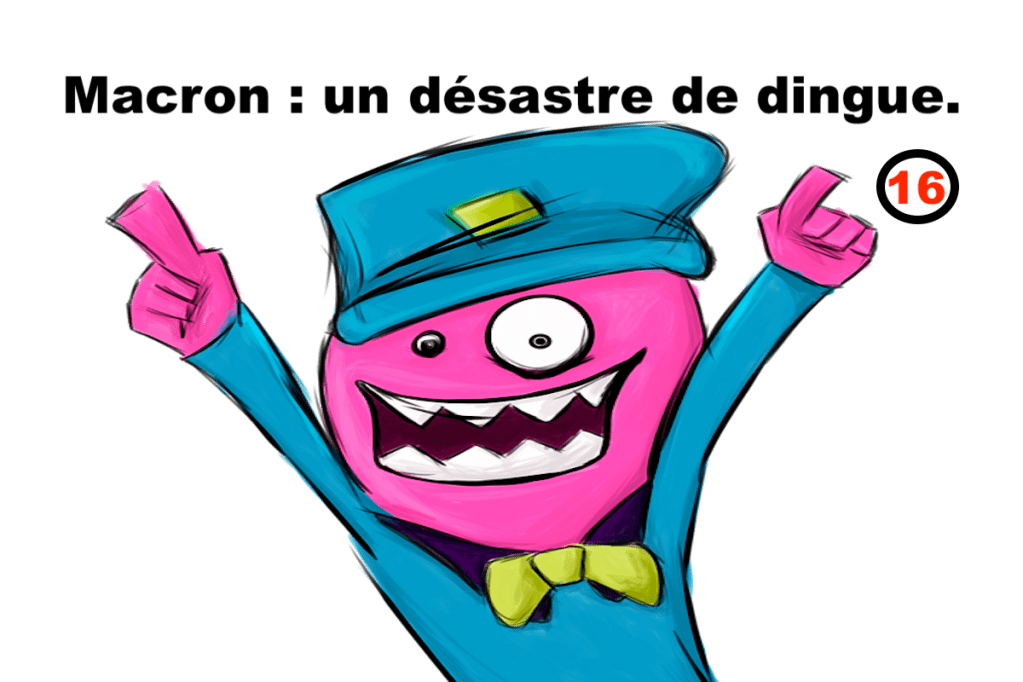 Macron : un désastre de dingue&nbsp;#16