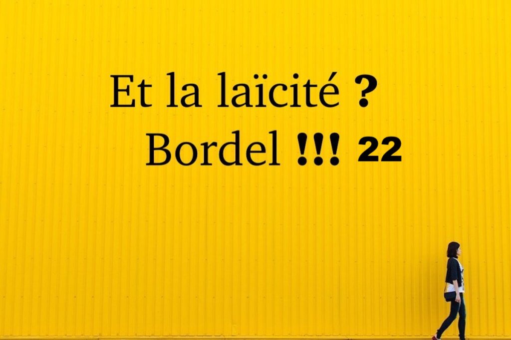 Et la laïcité ? Bordel !!!&nbsp;#22