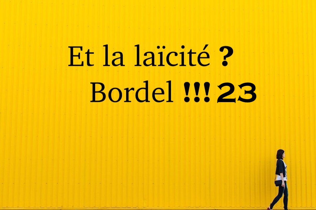 Et la laïcité ? Bordel !!! #23