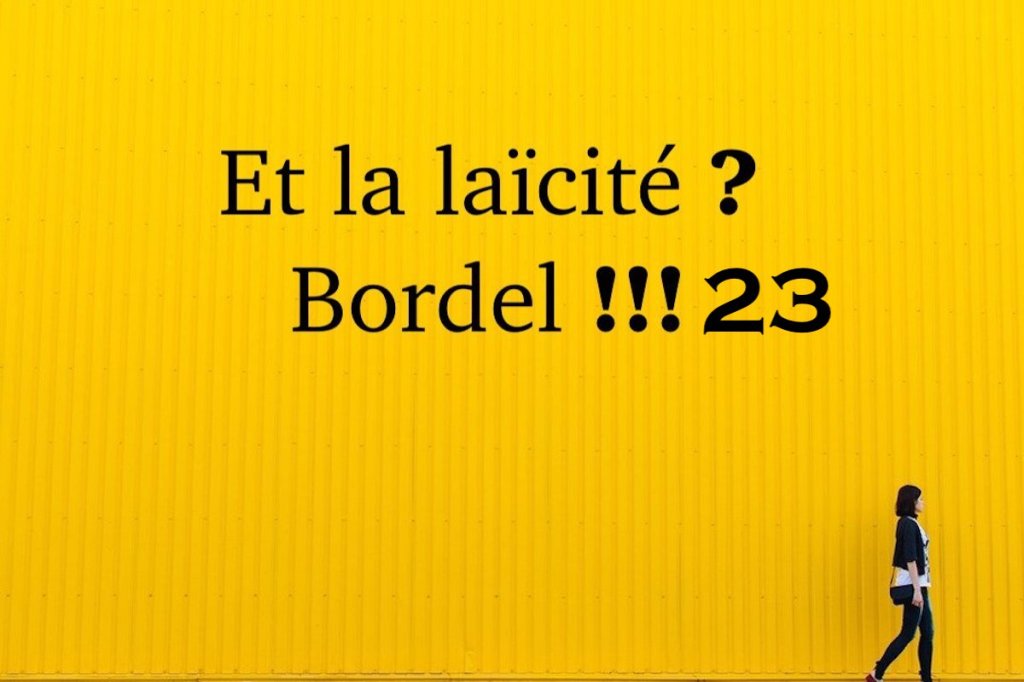 Et la laïcité ? Bordel !!!&nbsp;#23