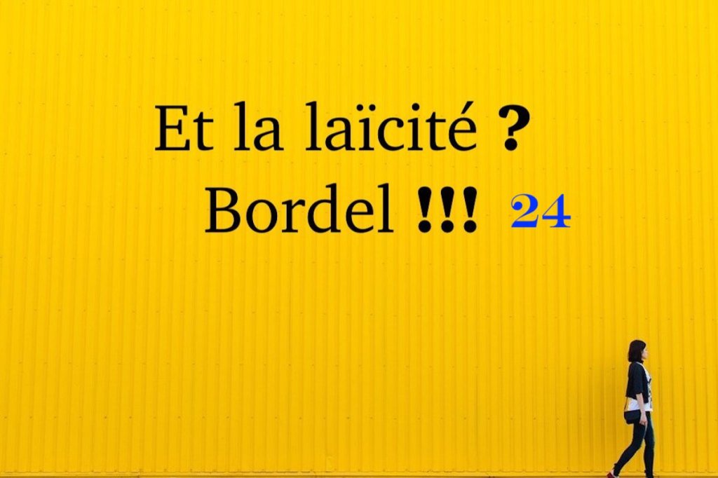Et la laïcité ? Bordel !!!&nbsp;#24