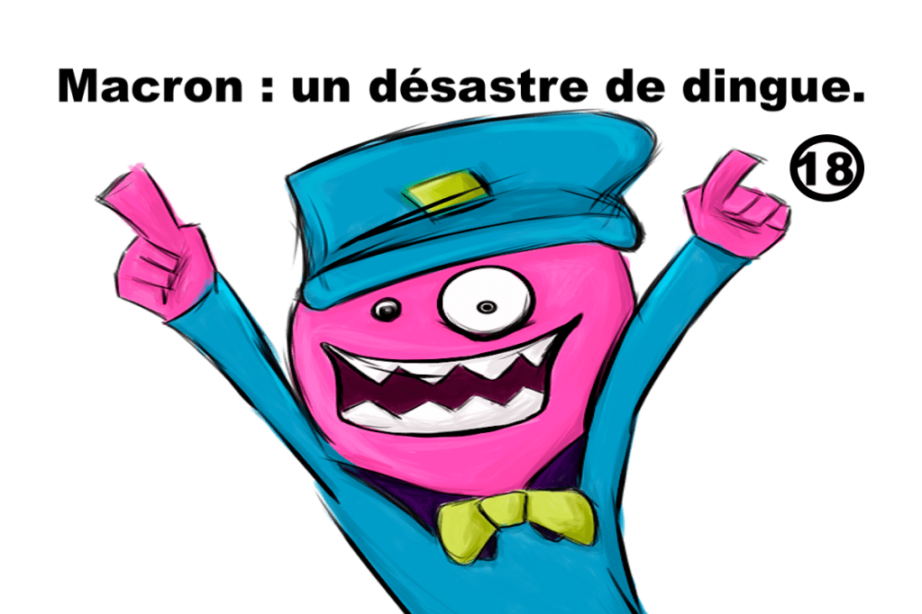 Macron : un désastre de dingue&nbsp;#18