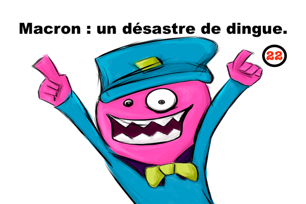 Macron : un désastre de dingue&nbsp;#22