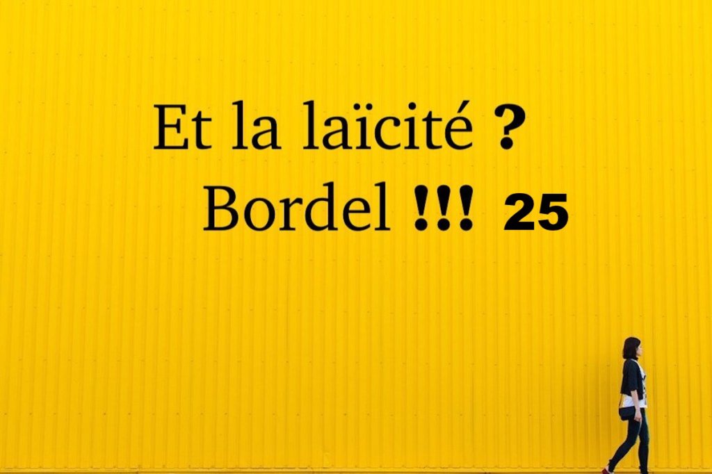 Et la laïcité ? Bordel !!!&nbsp;#25