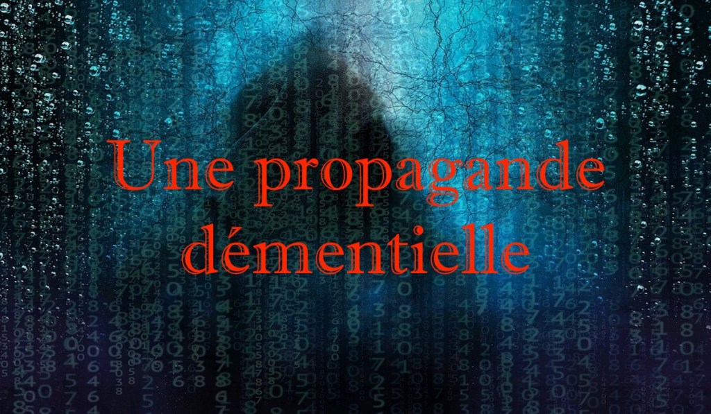 Une propagande démentielle