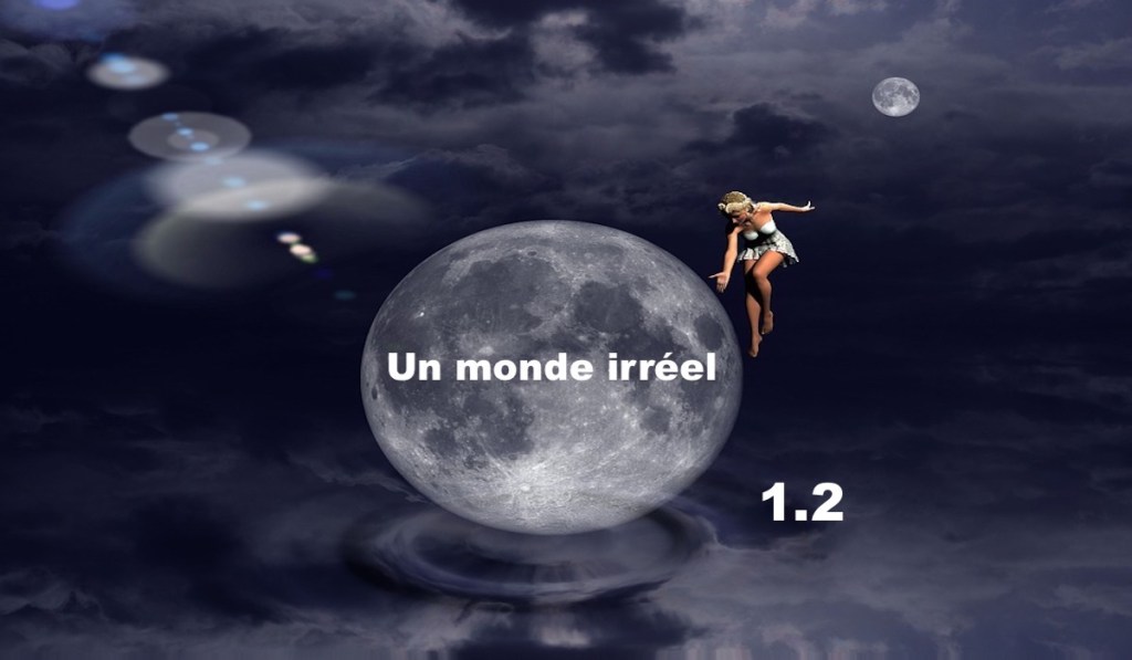 Un monde irréel&nbsp;1.2