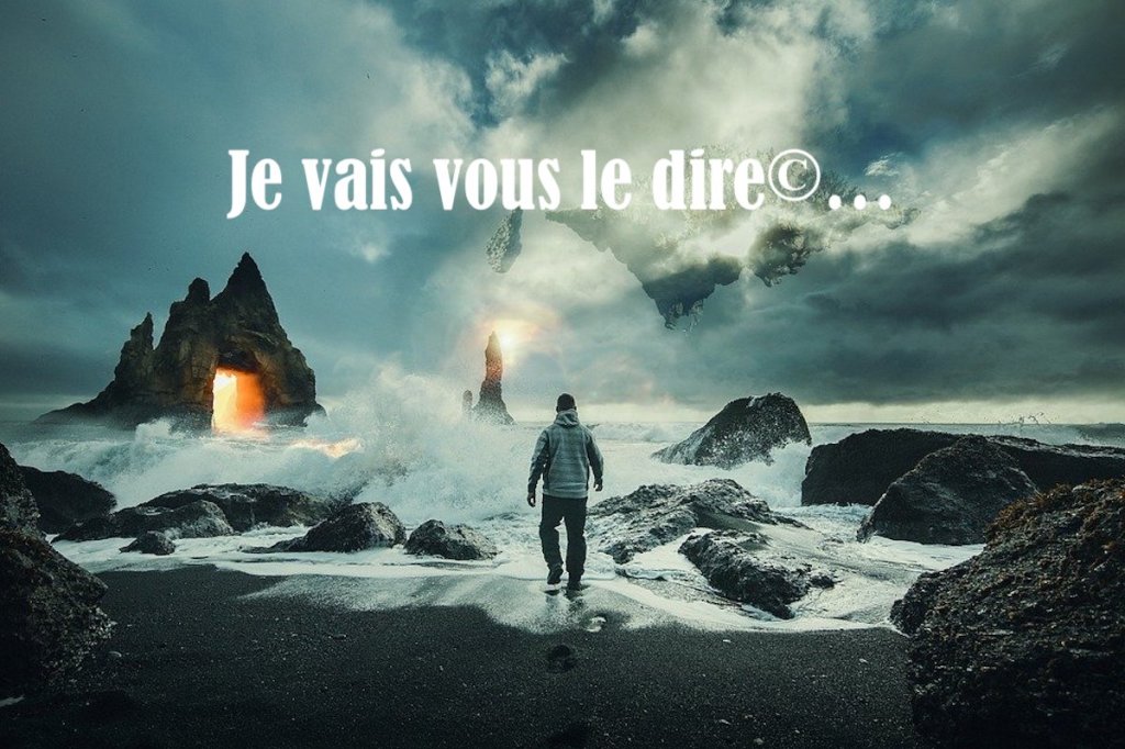 Je vais Vous le&nbsp;dire©…