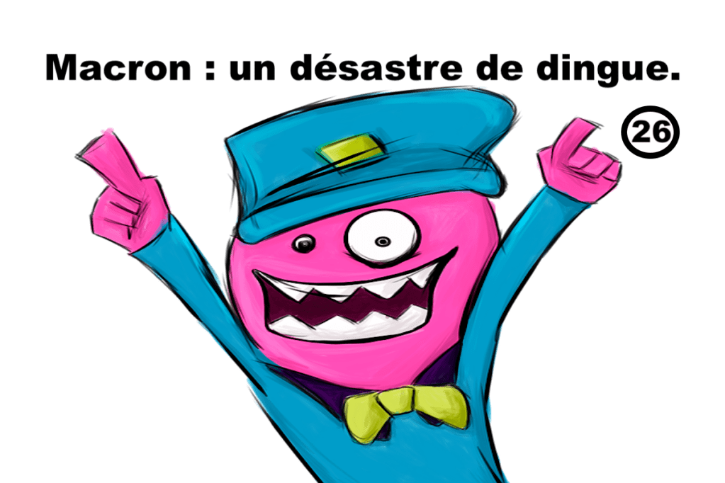 Macron : un désastre de dingue&nbsp;#26