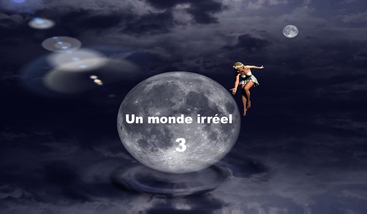 Un monde irréel 3