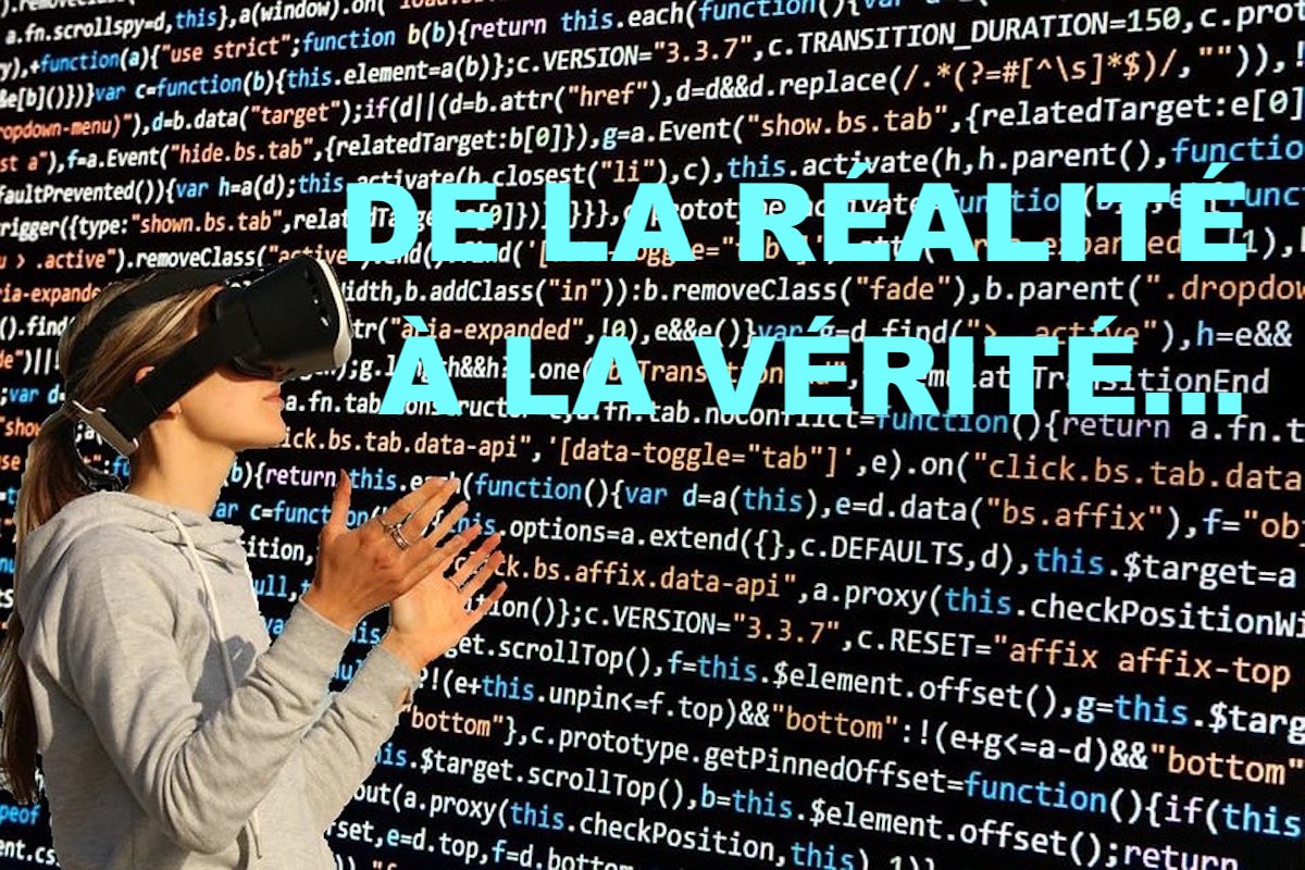 De la réalité à la vérité…