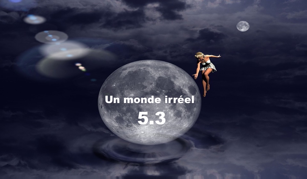 Un monde irréel 5.3