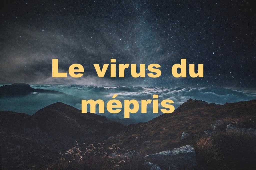 Le virus du&nbsp;mépris